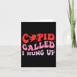 Cupid Called I Hung Up Happy Valentine Apparel Card