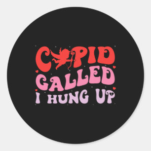 Cupid Called I Hung Up Happy Valentine Apparel Classic Round Sticker