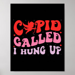 Cupid Called I Hung Up Happy Valentine Apparel Poster