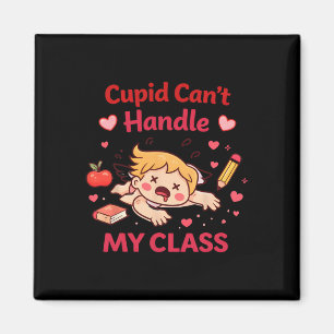 Cupid Can’t Handle My Cl Funny Teacher Valentine D Magnet