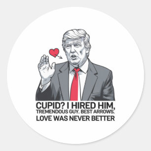 Cupid I Hired Him Tremendous Guy Best Arrows Trump Classic Round Sticker