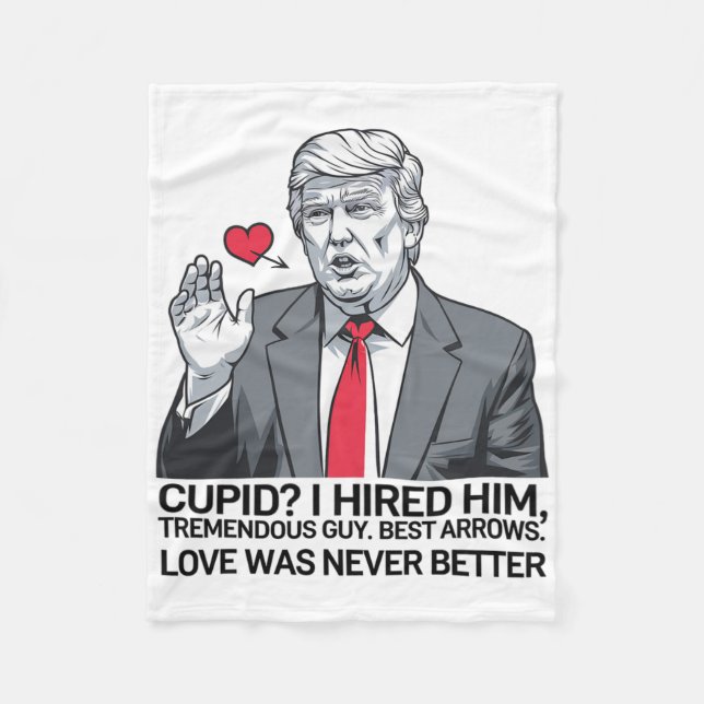 Cupid I Hired Him Tremendous Guy Best Arrows Trump Fleece Blanket (Front)