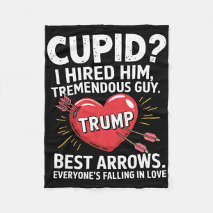 Cupid I Hired Him Tremendous Guy Best Arrows Trump Fleece Blanket