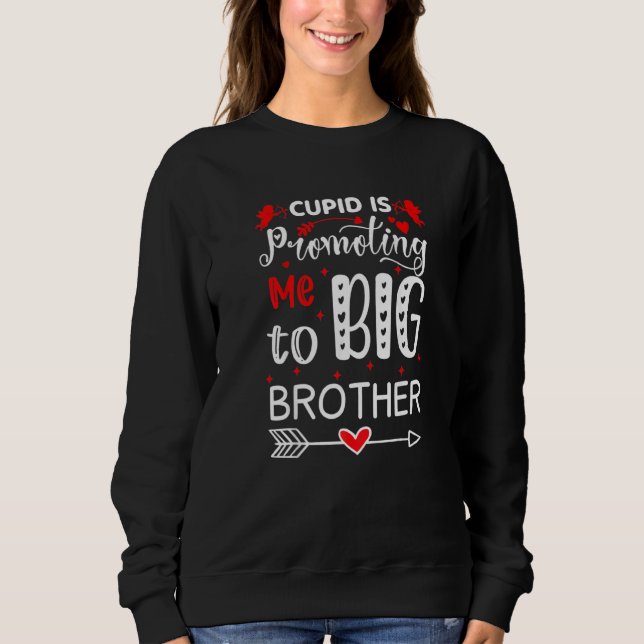 Cupid Is Promoting Me To Big Brother Toddler Valen Sweatshirt (Front)
