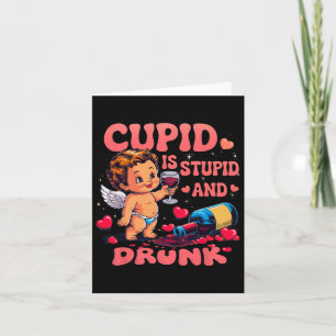 Cupid Is Stupid And Drunk Funny Anti-valentine's D Card