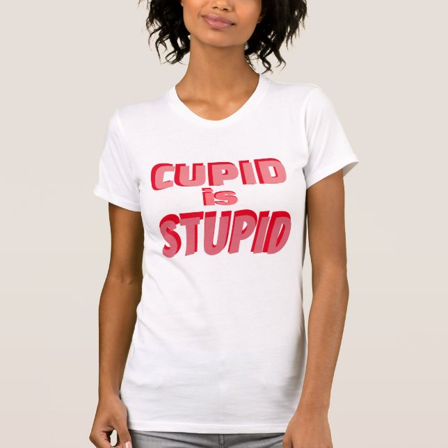 Cupid Is Stupid Funny Valentines Retro Typography T-Shirt (Front)