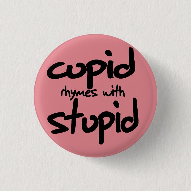 Cupid rhymes with stupid 3 cm round badge (Front)