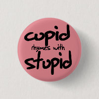 Cupid rhymes with stupid