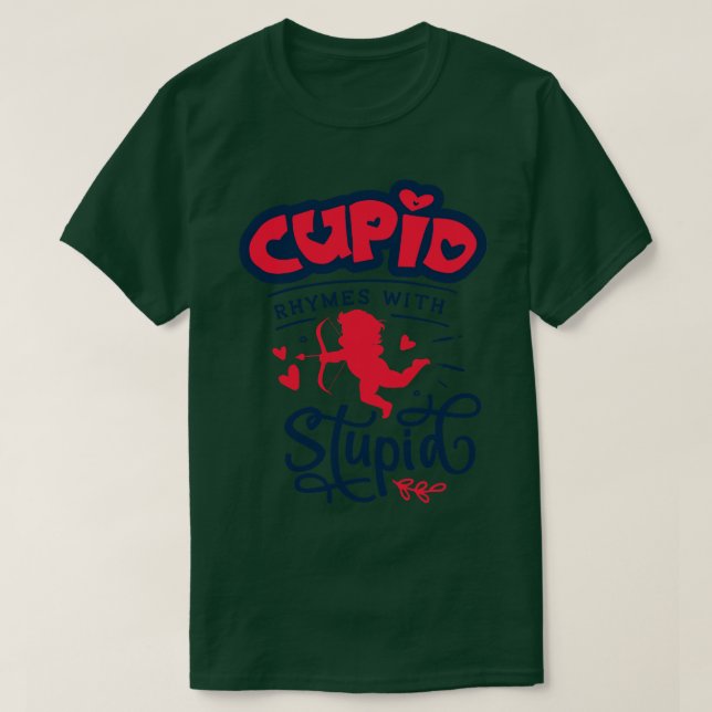 Cupid Rhymes with Stupid T-Shirt (Design Front)
