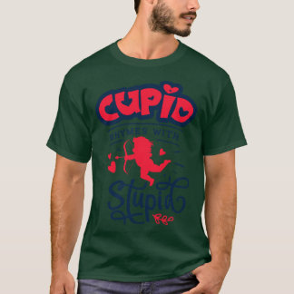 Cupid Rhymes with Stupid T-Shirt