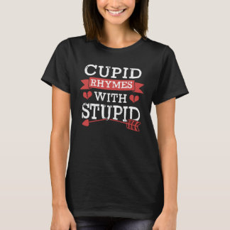 Cupid Rhymes with Stupid  Valentine s Day T-Shirt