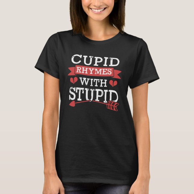 Cupid Rhymes with Stupid  Valentine s Day T-Shirt (Front)