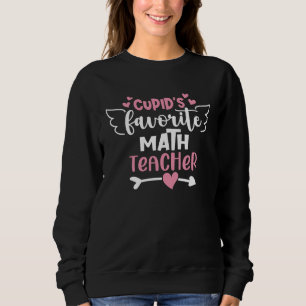 Cupid s Favorite Math Teacher Valentines Day Schoo Sweatshirt