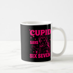 Cupid Says 67 Meme For Kids Women Men Boys Girls V Coffee Mug