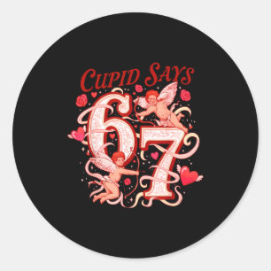 Cupid Says Six Seven 67 Funny Valentine Men Women Classic Round Sticker
