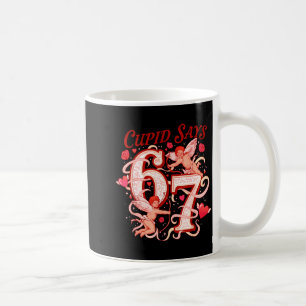 Cupid Says Six Seven 67 Funny Valentine Men Women Coffee Mug
