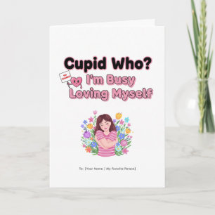 Cupid Who? Busy Loving Myself Funny Valentine Card