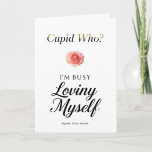 Cupid Who? I'm Busy Loving Myself Funny Valentine Card