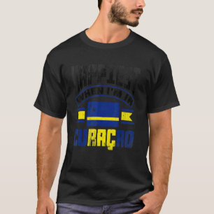 Curacao Curacaoan Curacao Flag Happiest When Im In T-Shirt