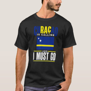 Curacao Curacaoan Curacao Is Calling And I Must Go T-Shirt
