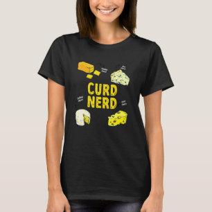 Curd Nerd Different Kind Of Cheese Addict T-Shirt