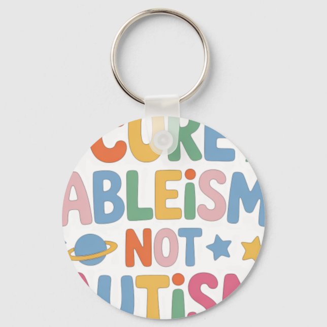 Cure Ableism Not Autis Key Ring (Front)