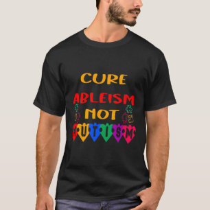 Cure Ableism Not Autism  T-Shirt