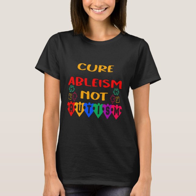 Cure Ableism Not Autism  T-Shirt (Front)
