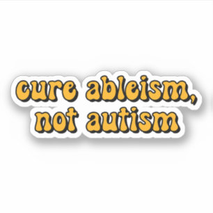cure ableism, not autism Yellow Typography