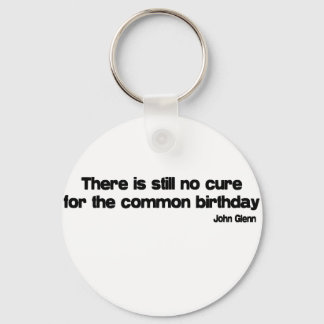 Cure For The Common Birthday quote Key Ring