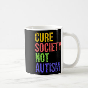 Cure Society Not Autism Awareness Acceptance Gift Coffee Mug