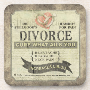 Cure What Ails You - Divorce Humor  Coaster