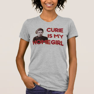 Curie Is My Homegirl T-Shirt