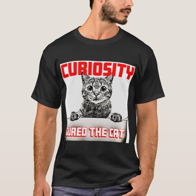 Curiosity Cured the Cat T-Shirt (Front)