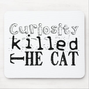 Curiosity killed the Cat Proverb Mouse Pad