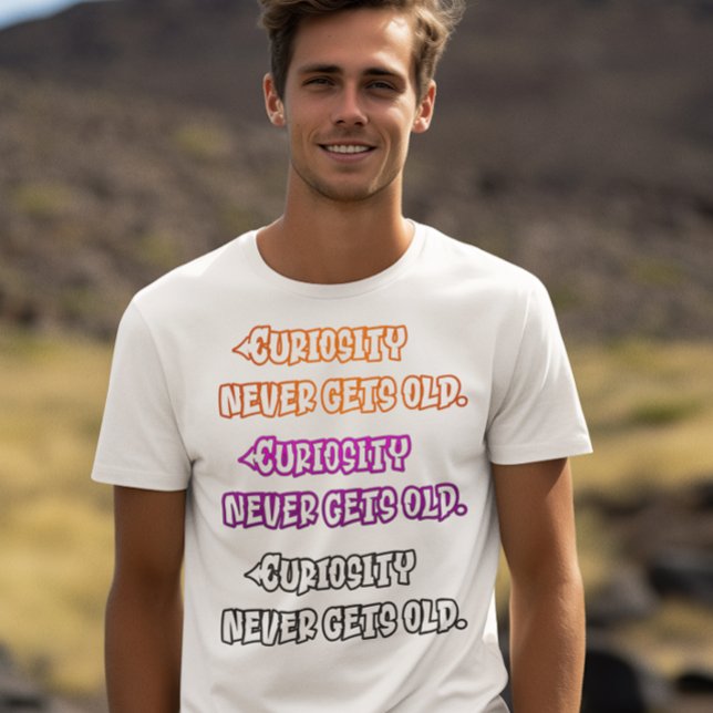 Curiosity Never Gets Old T-Shirt (Creator Uploaded)
