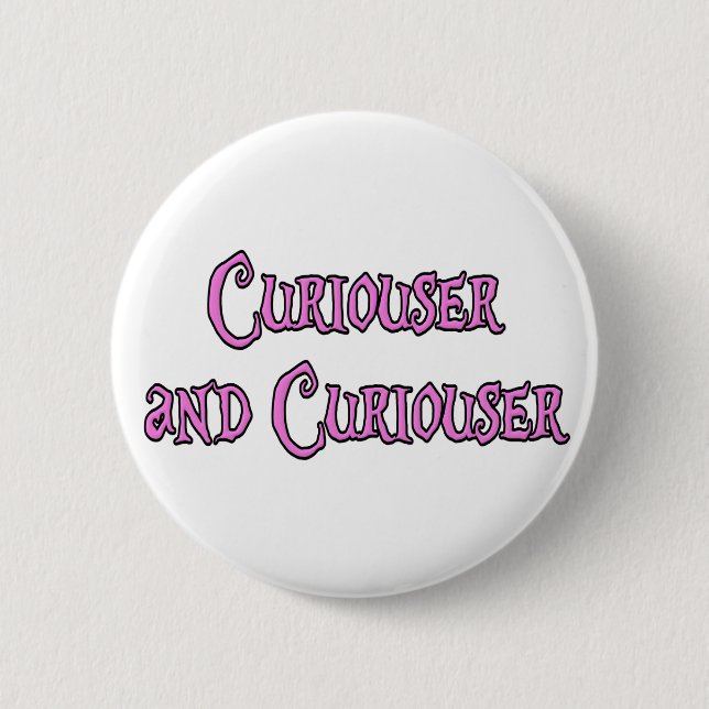 Curiouser and Curiouser 6 Cm Round Badge (Front)