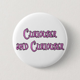 Curiouser and Curiouser 6 Cm Round Badge