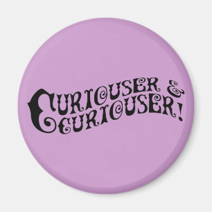 Curiouser & Curiouser Magnet