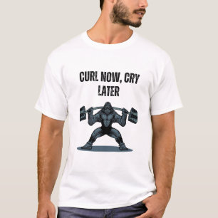 “Curl Now, Cry Later” is a playful and motivating  T-Shirt