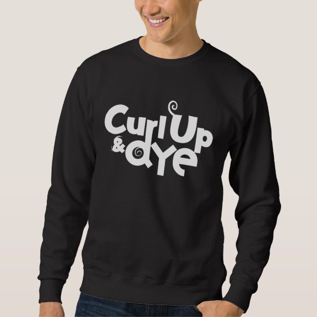 Curl Up and Dye Hairdresser  Hair Stylis Sweatshirt (Front)