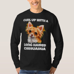 Curl Up With A Long Hair Chihuahua Dog T-Shirt