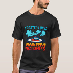 Curler - Frosted Lungs Warm Victories Curling T-Shirt