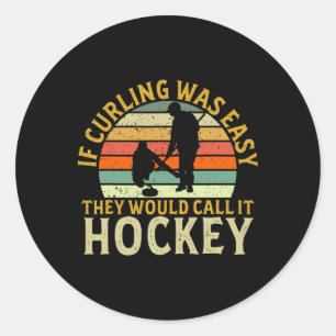 Curler If Curling Was Easy Hockey Winter Sports Cu Classic Round Sticker