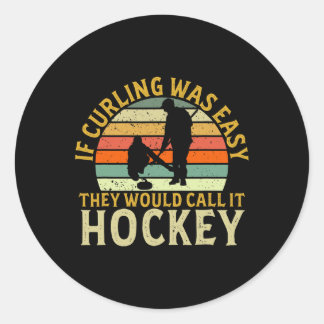Curler If Curling Was Easy Hockey Winter Sports Cu Classic Round Sticker