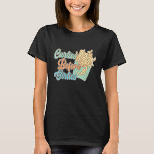 Curlies Before Girlies Valentines Foodie Lover Fre T-Shirt