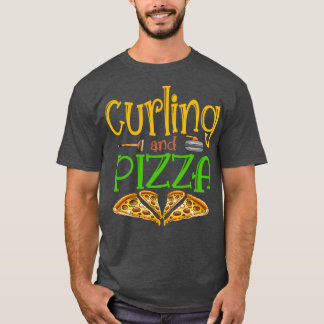 Curling And Pizza Funny Food Saying Gift T-Shirt