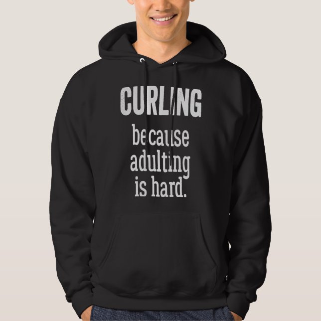 Curling Because Adulting is Hard Hoodie (Front)