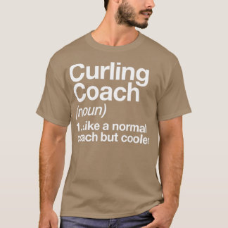 Curling Coach Funny Definition Trainer Gift Design T-Shirt