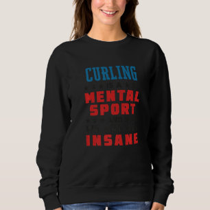 Curling Is a Mental Sport Curler 1 Sweatshirt